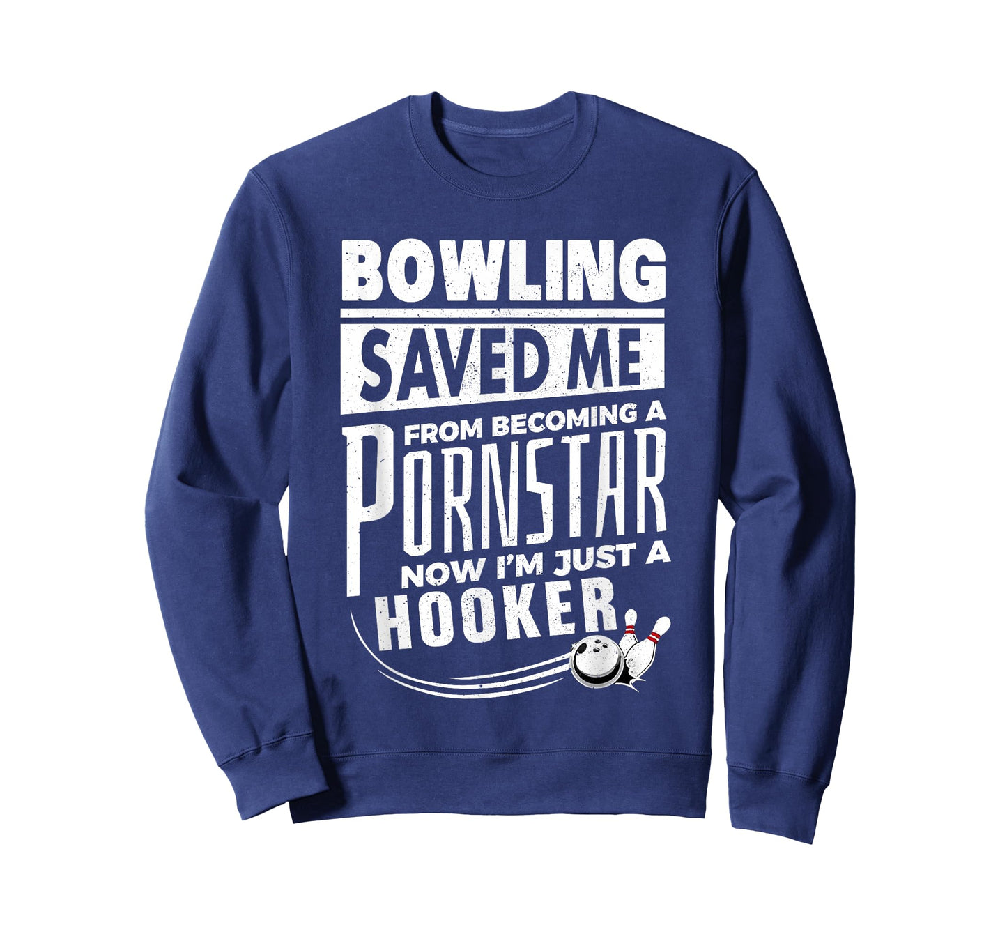 Bowling Saved Me from Becoming Pornstar Now I'm Just Hooker T-Shirt
