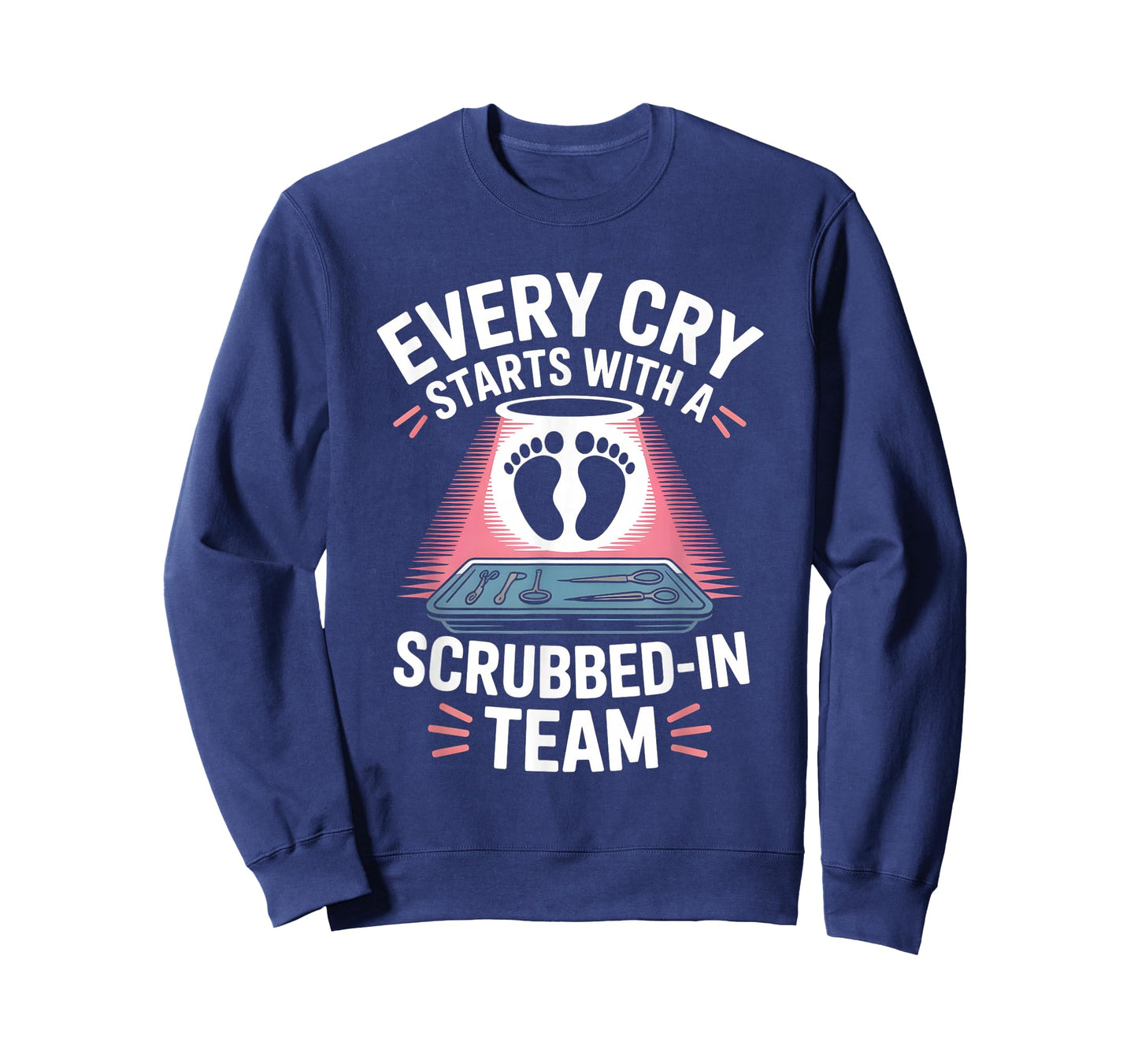 Every Cry Starts with A Scrubbed-in Team Labor Delivery T-Shirt