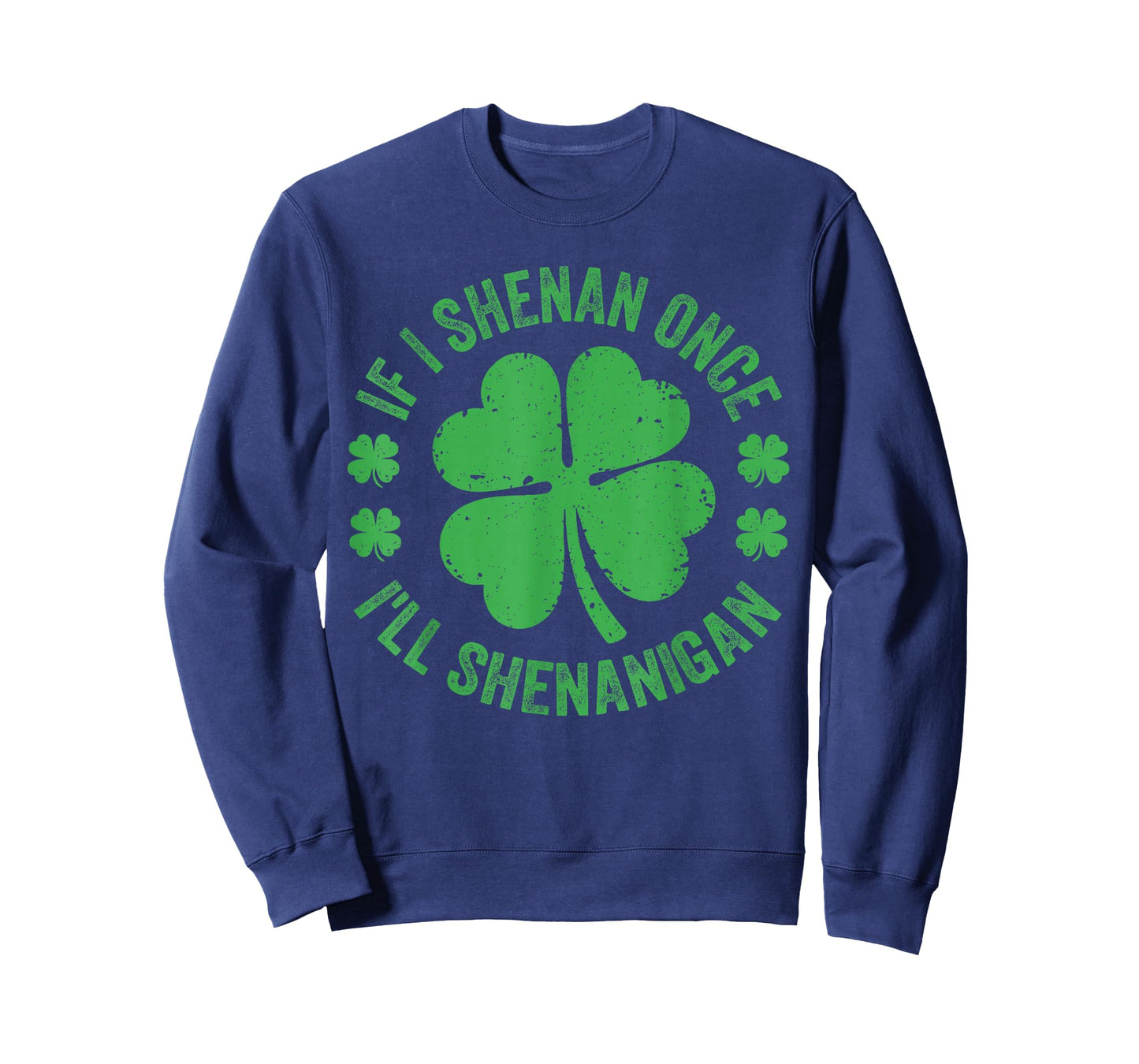 If I Shenan Once I'll Shenanigan Funny St Patricks Day T-Shirt