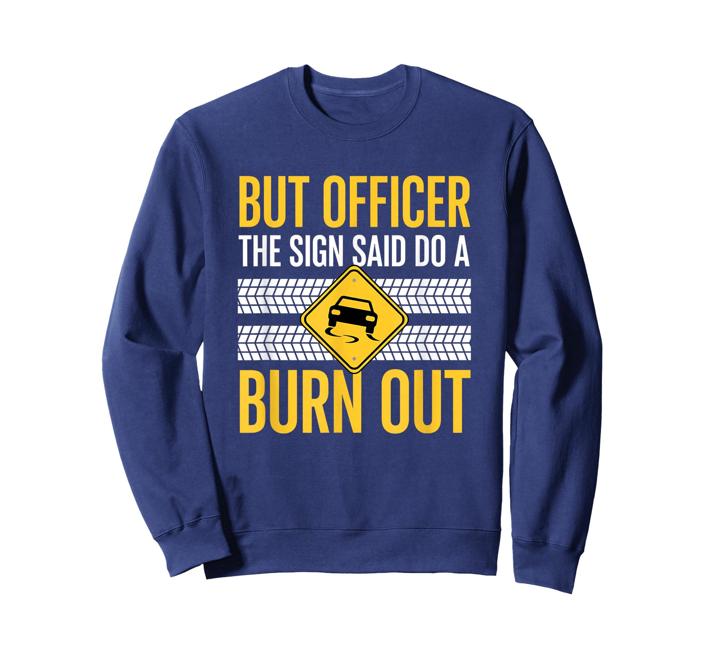 But Officer The Sign Said Do A Burn Out Car Burnout & Dr T-Shirt
