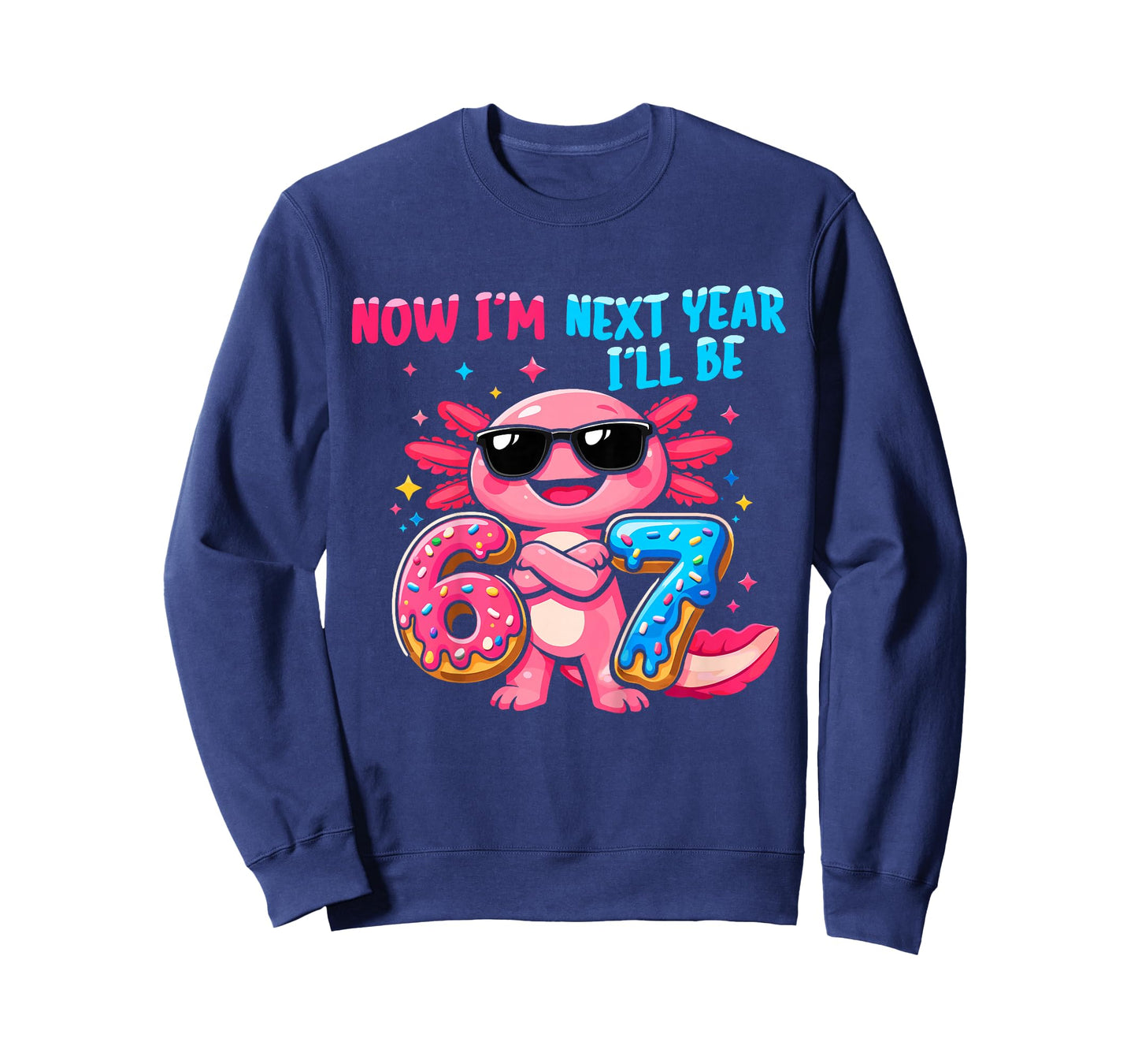 6 Year Old Birthday Axolotl 67 Now I'm 6 Next Year I'll be 7 T-Shirt