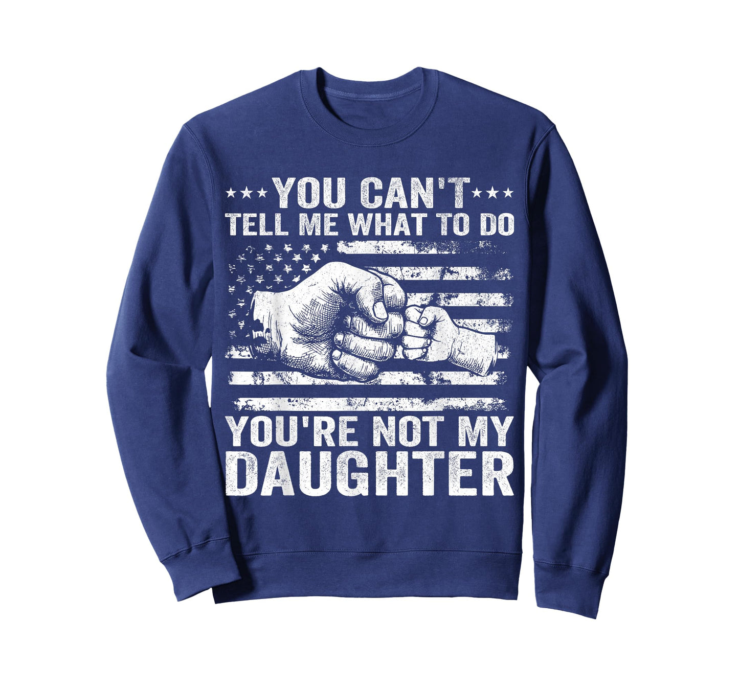 You Cant Tell Me What to Do Daughter Funny Fathers Day Dad T-Shirt