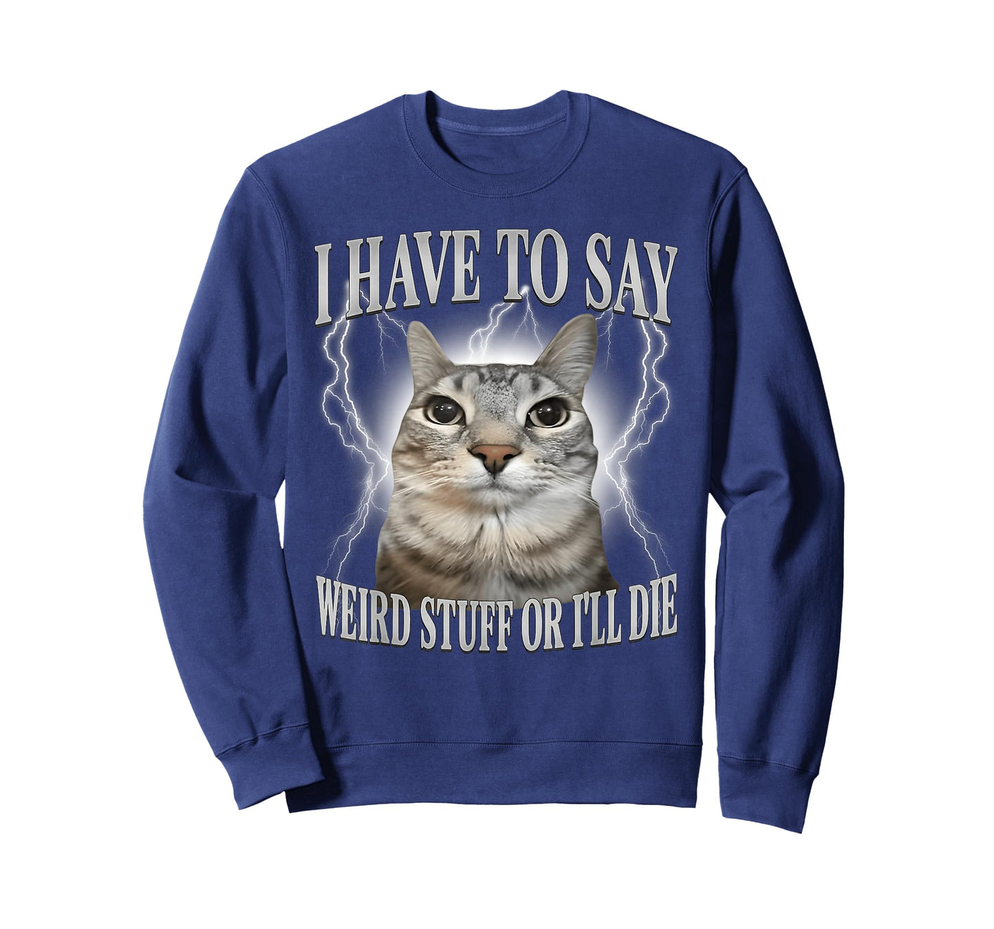 I Have to Say Weird Stuff or I'll Die Funny Cat Meme T-Shirt