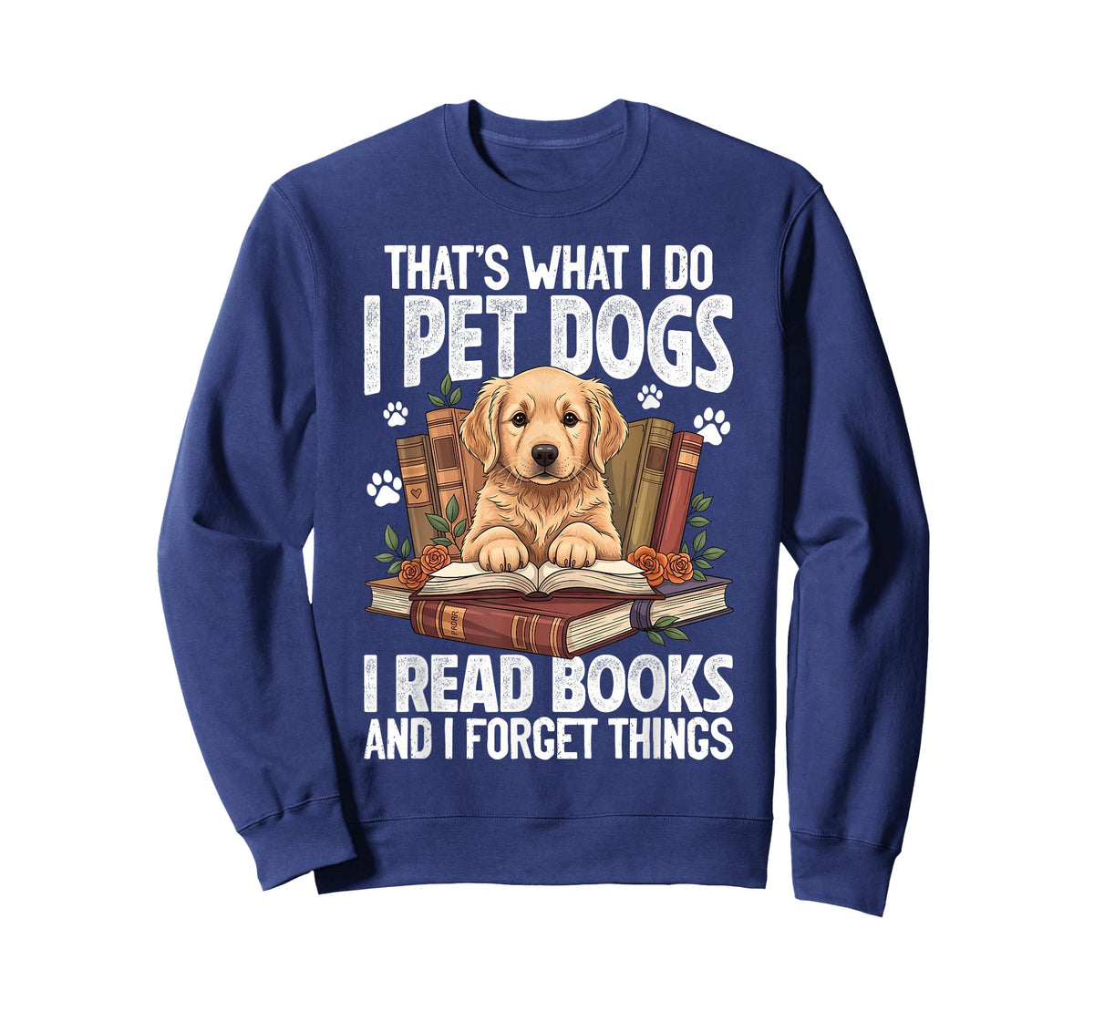 That's What I Do I Pet Dogs I Read Books and I Forget Things T-Shirt