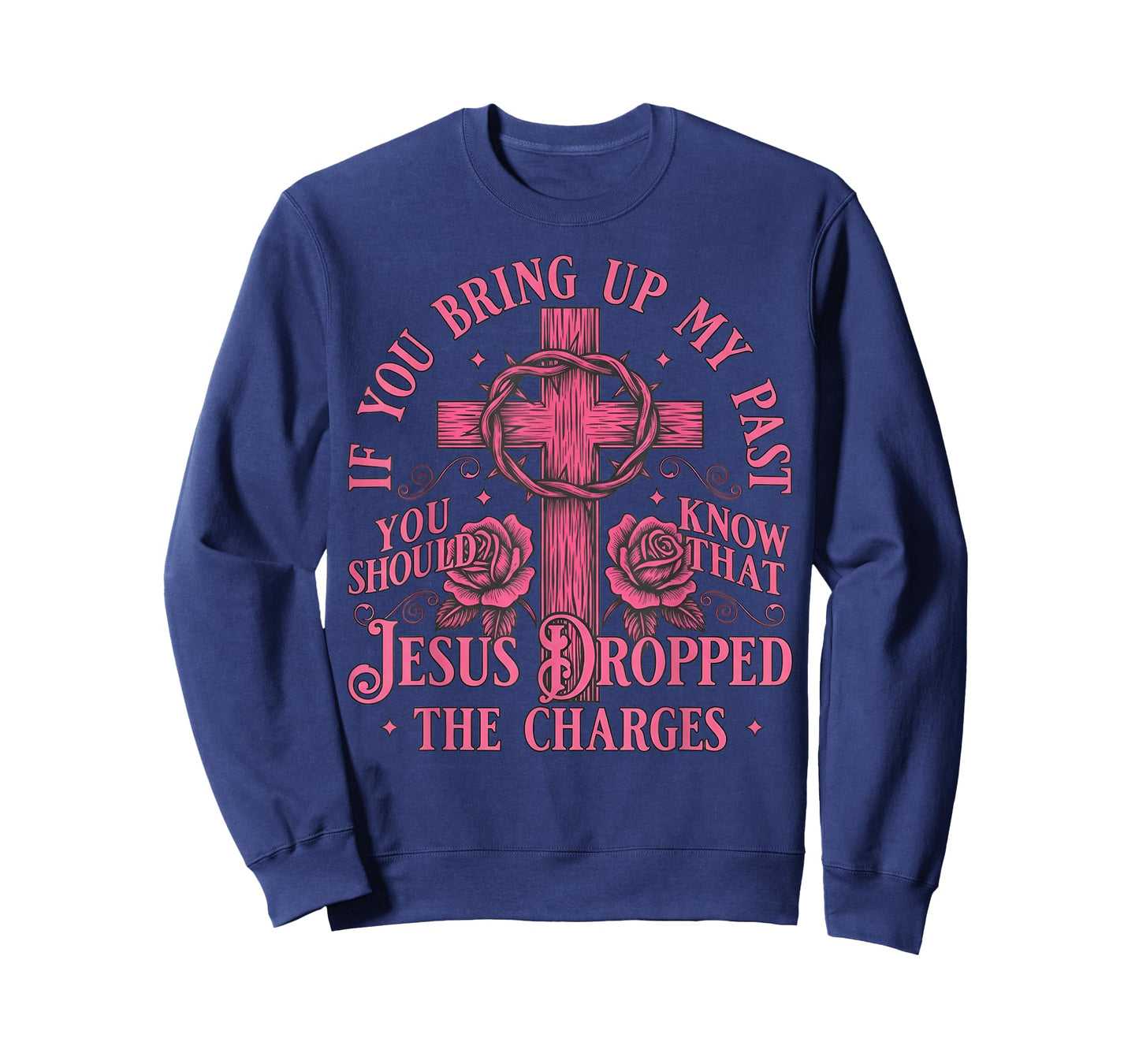 If You Bring Up My Past You Should Know That Jesus Dropped T-Shirt