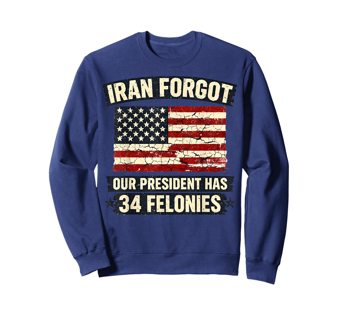 Iran Forgot Our President Has 34 Felonies Vintage US Flag T-Shirt