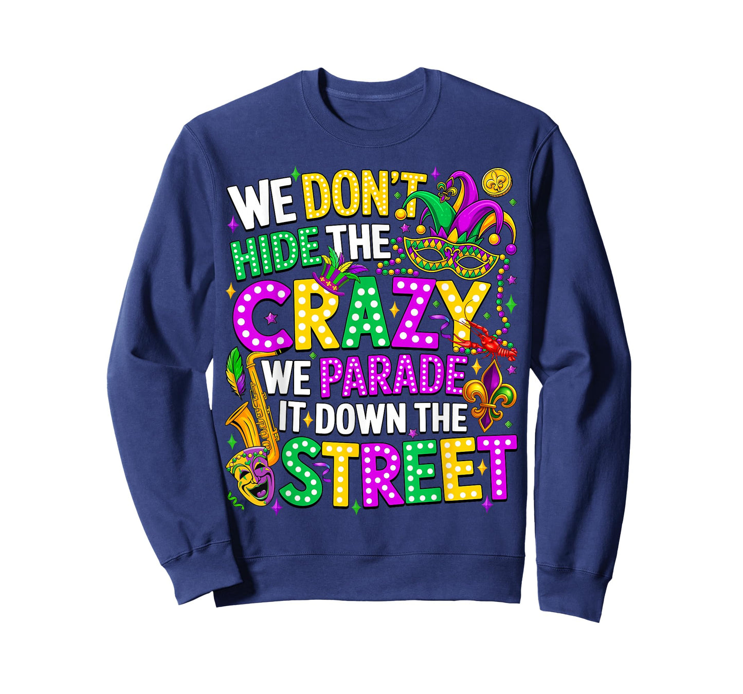 We Don't Hide Crazy We Parade It Down The Street Mardi Gras T-Shirt
