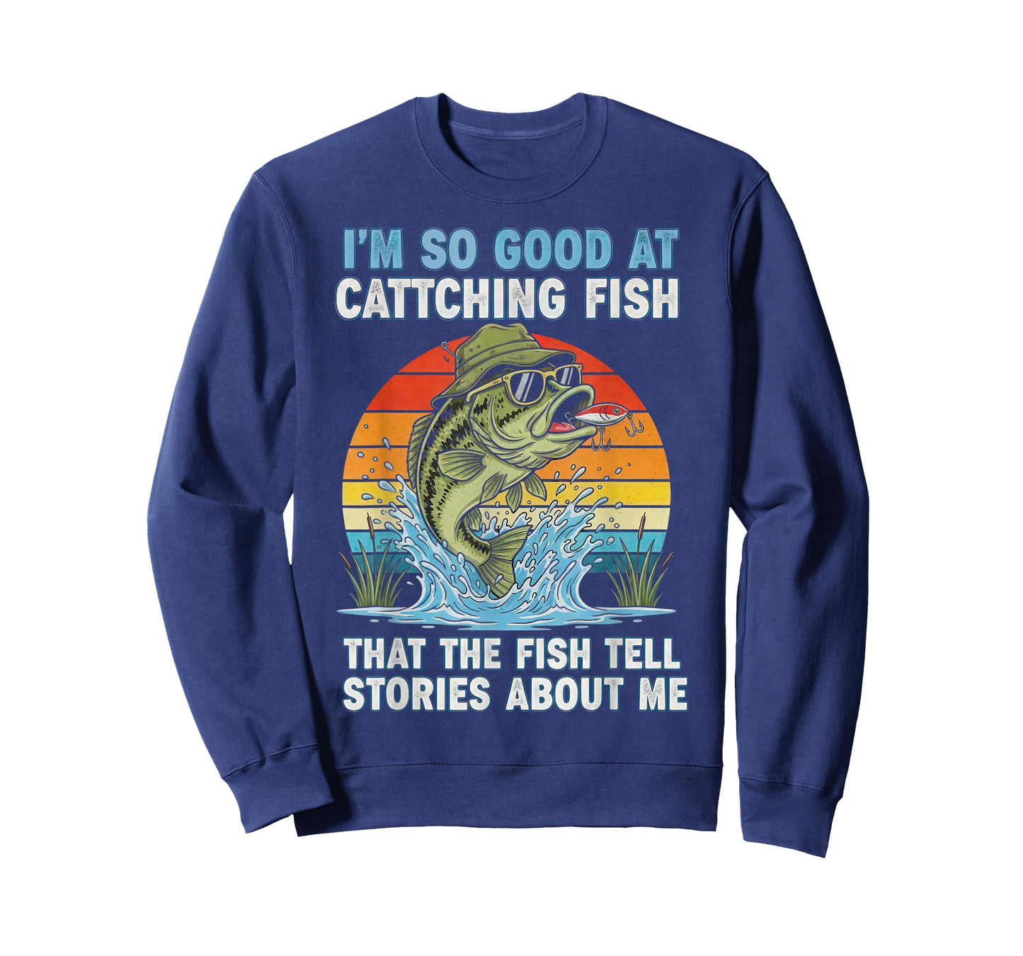 I'm So Good at Catching Fish That The Fish Tell Stories T-Shirt