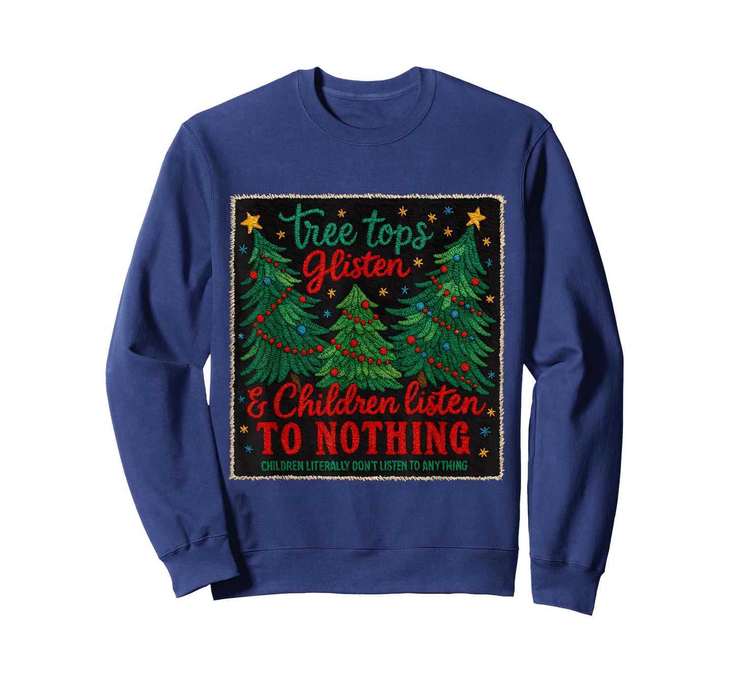 Tree Tops Glisten Kids Don't Listen Funny Holiday T-Shirt
