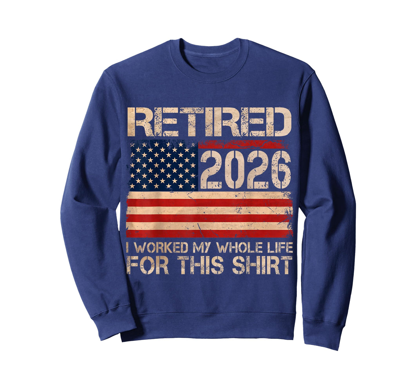 Retired 2026 I Worked My Whole Life Funny Retirement Humor T-Shirt