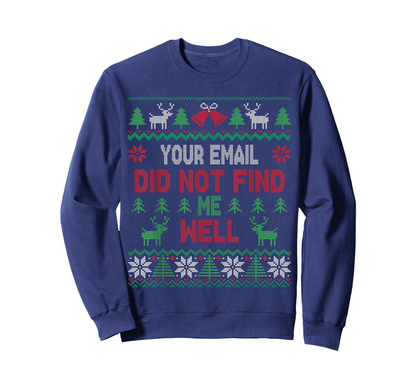 Your Email Did Not Find Me Well Funny Christmas Ugly Sweater T-Shirt