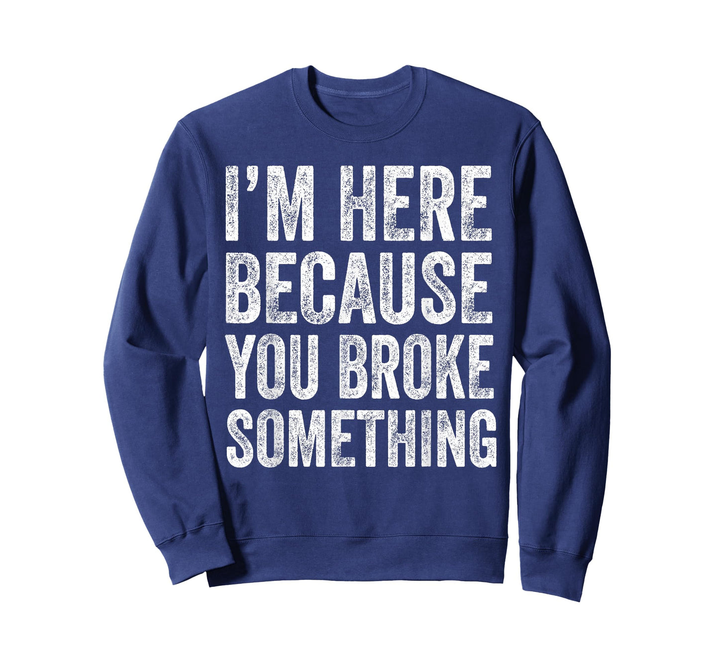 I’m Here Because You Broke Something Funny Engineer Tech T-Shirt