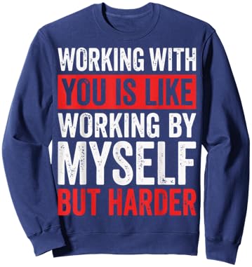 Working with You is Like Working by Myself But Harder Sweatshirt - Sweatshirt | Navy