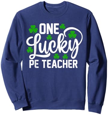 One Lucky PE Teacher Funny St Patrick's Day Shamrocks Sweatshirt - Sweatshirt | Navy