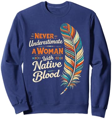 Indigenous Never Underestimate A Woman with Native Blood Sweatshirt - Sweatshirt | Navy