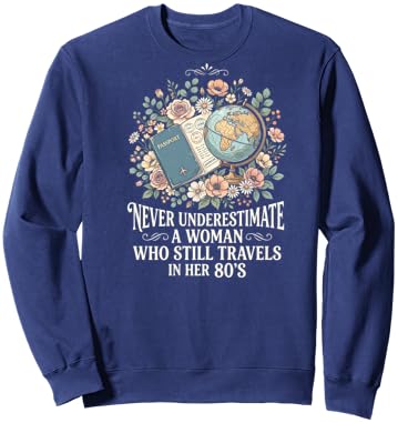 Never Underestimate A Woman Who Still Travels in Her 80's Sweatshirt - Sweatshirt | Navy