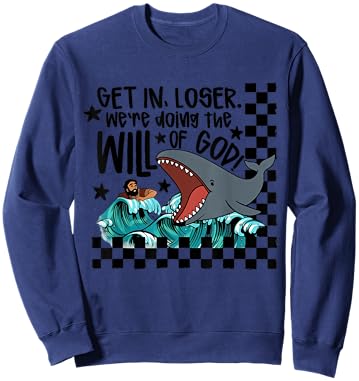 Get in Loser We're Doing The Will of God Man Whale Christian Sweatshirt - Sweatshirt | Navy