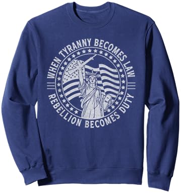 When Tyranny Becomes Law Rebellion Becomes Duty Liberty Art Sweatshirt - Sweatshirt | Navy