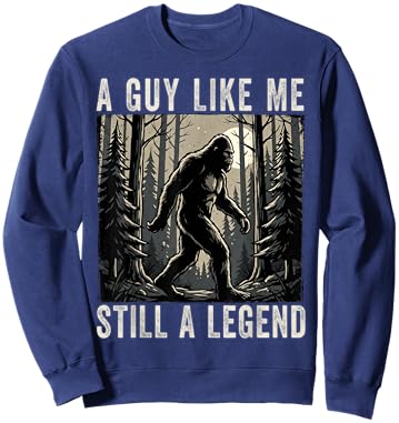 A Guy Like Me Still a Legend Funny Bigfoot Sweatshirt - Sweatshirt | Navy