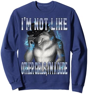 Alpha Wolf I'm Not Like Other Girls Im A Dude Funny Meme Sweatshirt - Sweatshirt | Navy