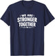 We are Stronger Together T-Shirt - T-Shirt | Navy