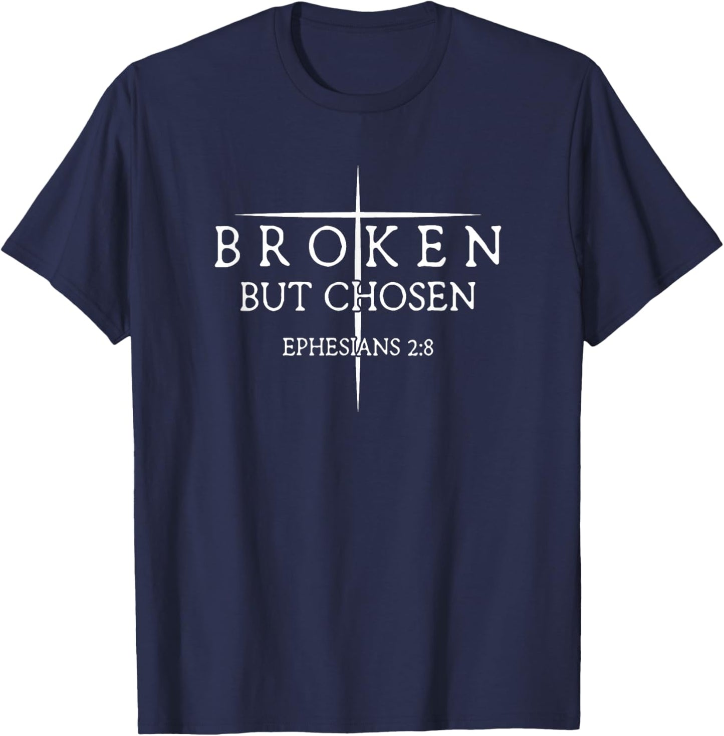 Broken But Chosen Ephesians 2:8 Christian Bible Verse T-Shirt - T-Shirt | Navy