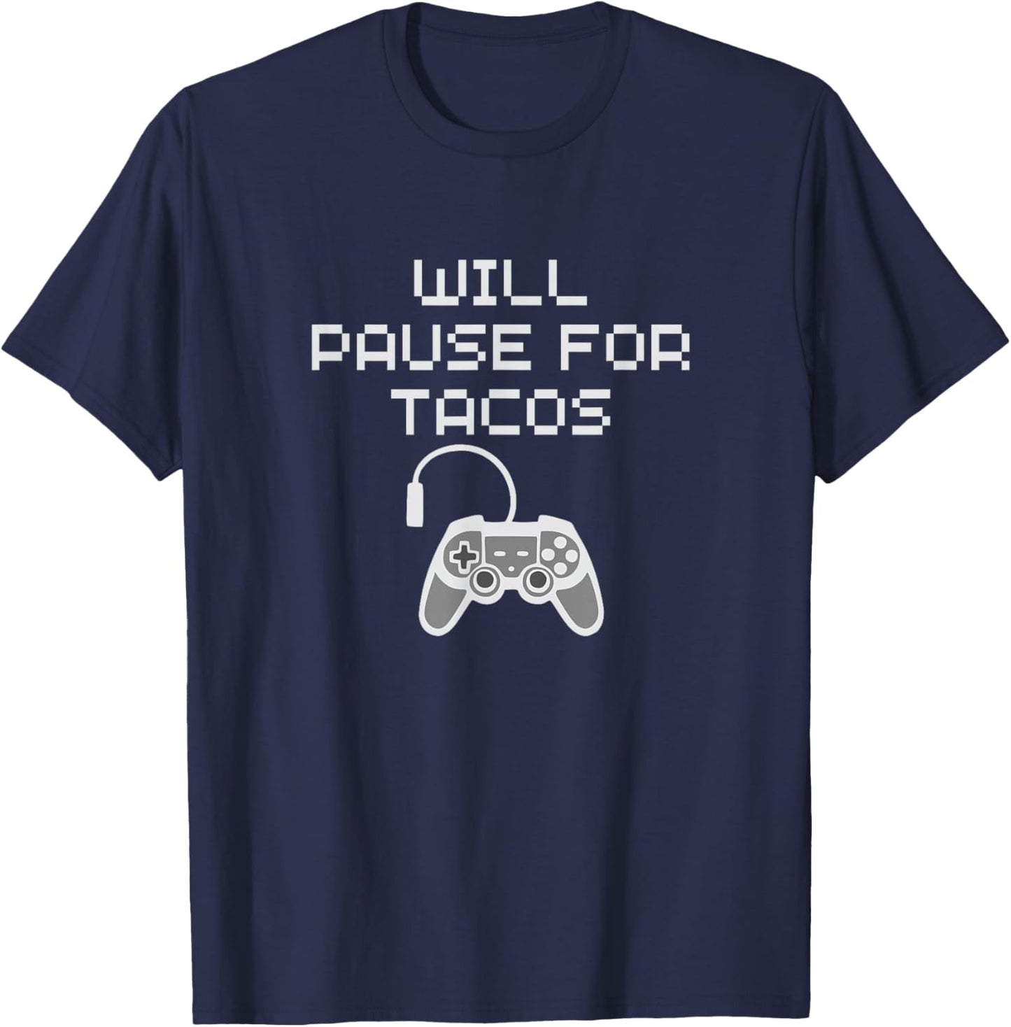 Tacos Lover Gamer Will Pause Gaming for Taco Funny Food Love T-Shirt - T-Shirt | Navy