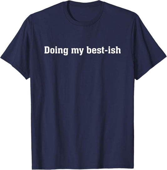 Doing My Best Ish Funny Sarcastic Life Joke T-Shirt - T-Shirt | Navy