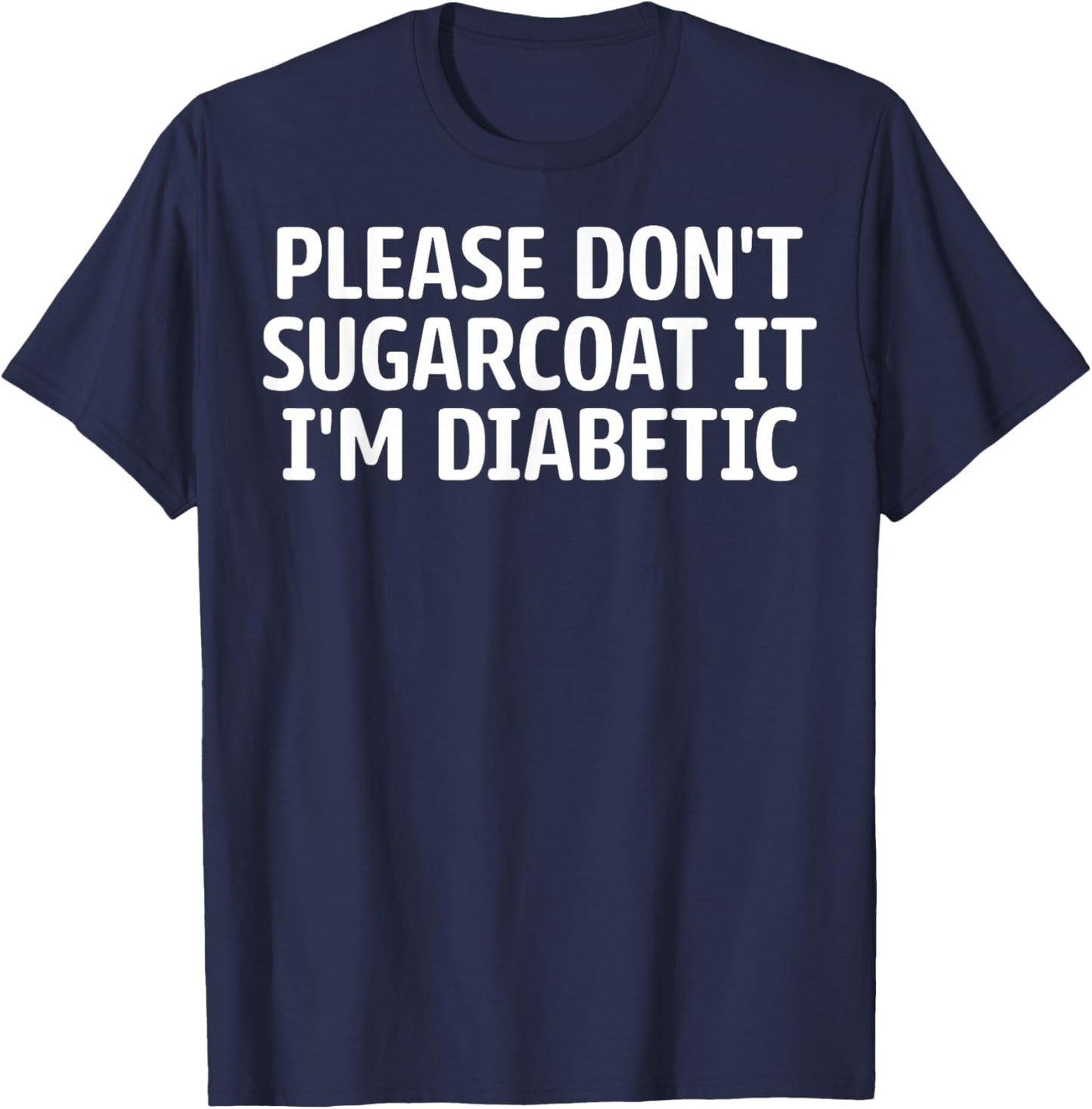 Diabetes Warriors - Please Don't Sugarcoat It I'm Diabetic T-Shirt - T-Shirt | Navy