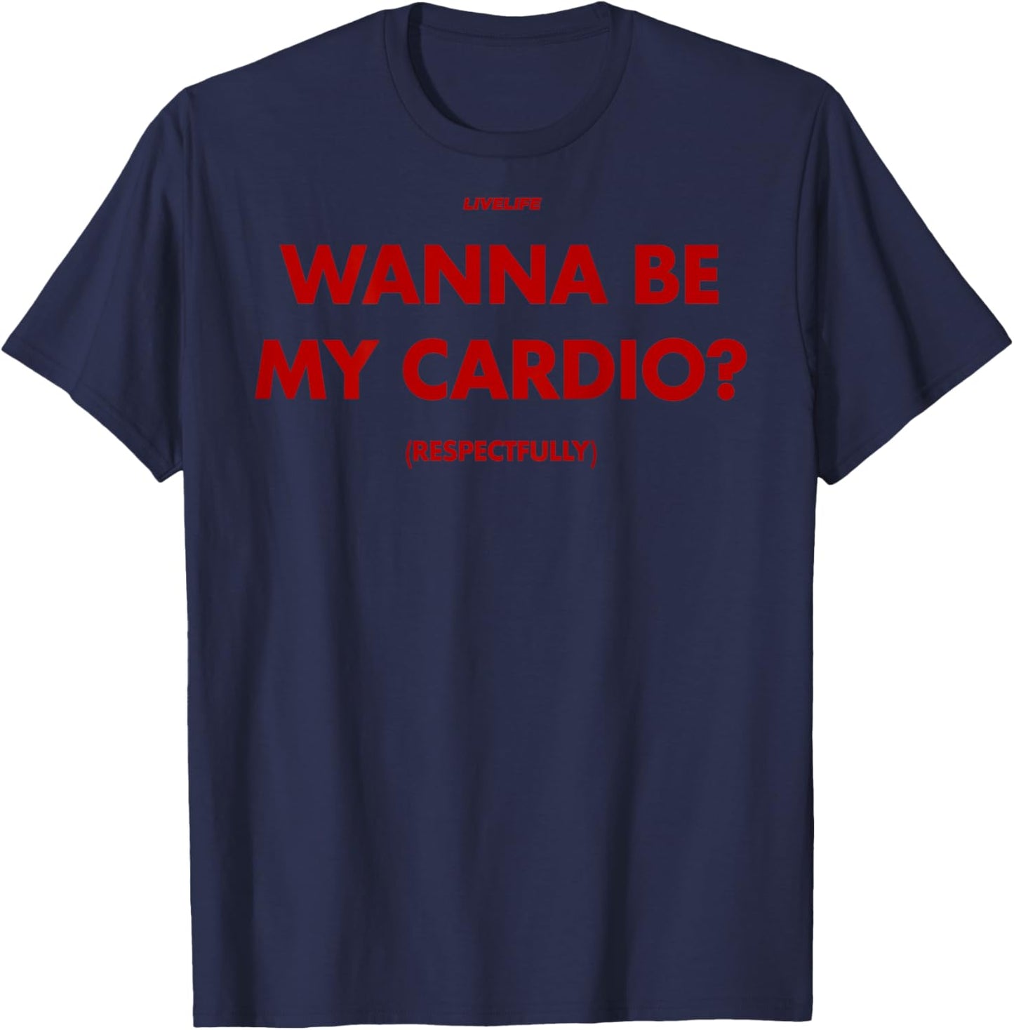 Wanna BE My Cardio? RESPECTFULLY X Only Love Date Fans. Back T-Shirt - T-Shirt | Navy