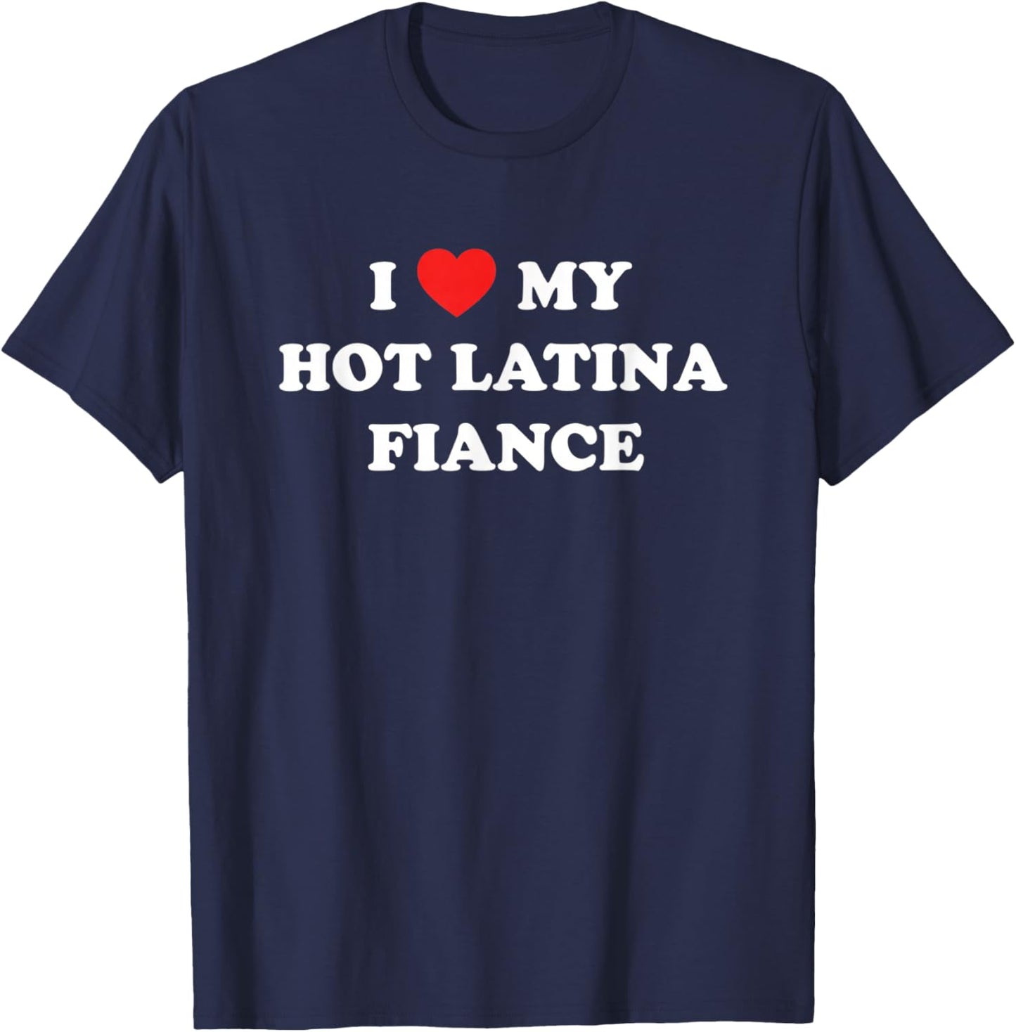 I My Hot Latina Fiance Latino Relationship Pride T-Shirt - T-Shirt | Navy