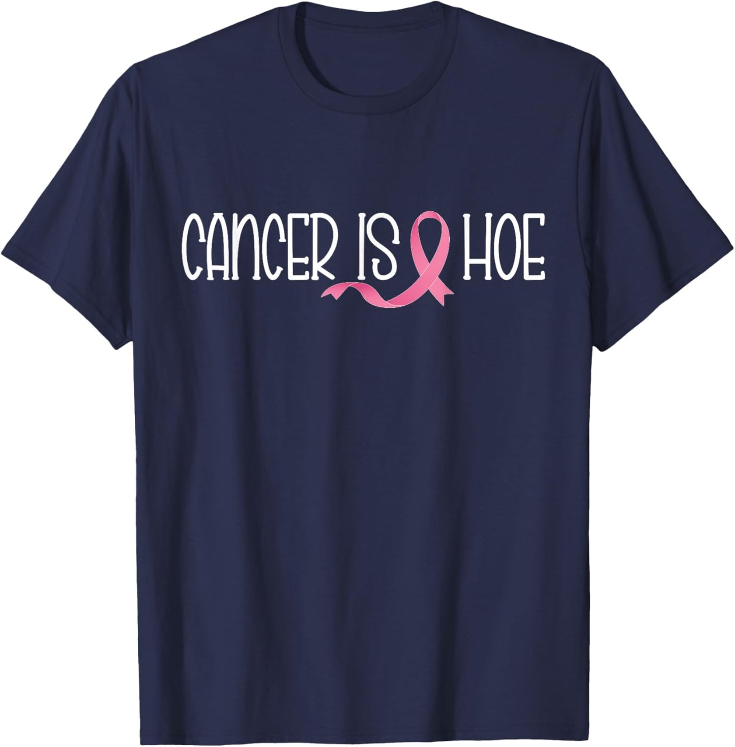 Cancer is a Hoe Breast Cancer Awareness Funny Supporters T-Shirt - T-Shirt | Navy