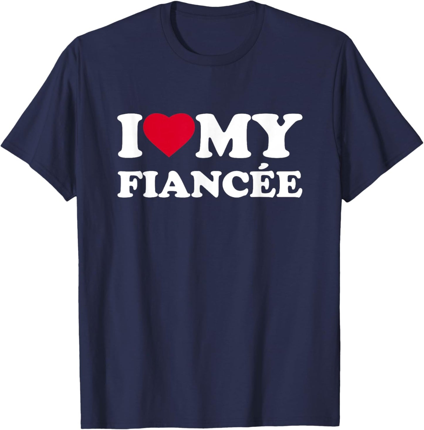 I Love My Fiancée Heart Family Funny T-Shirt - T-Shirt | Navy