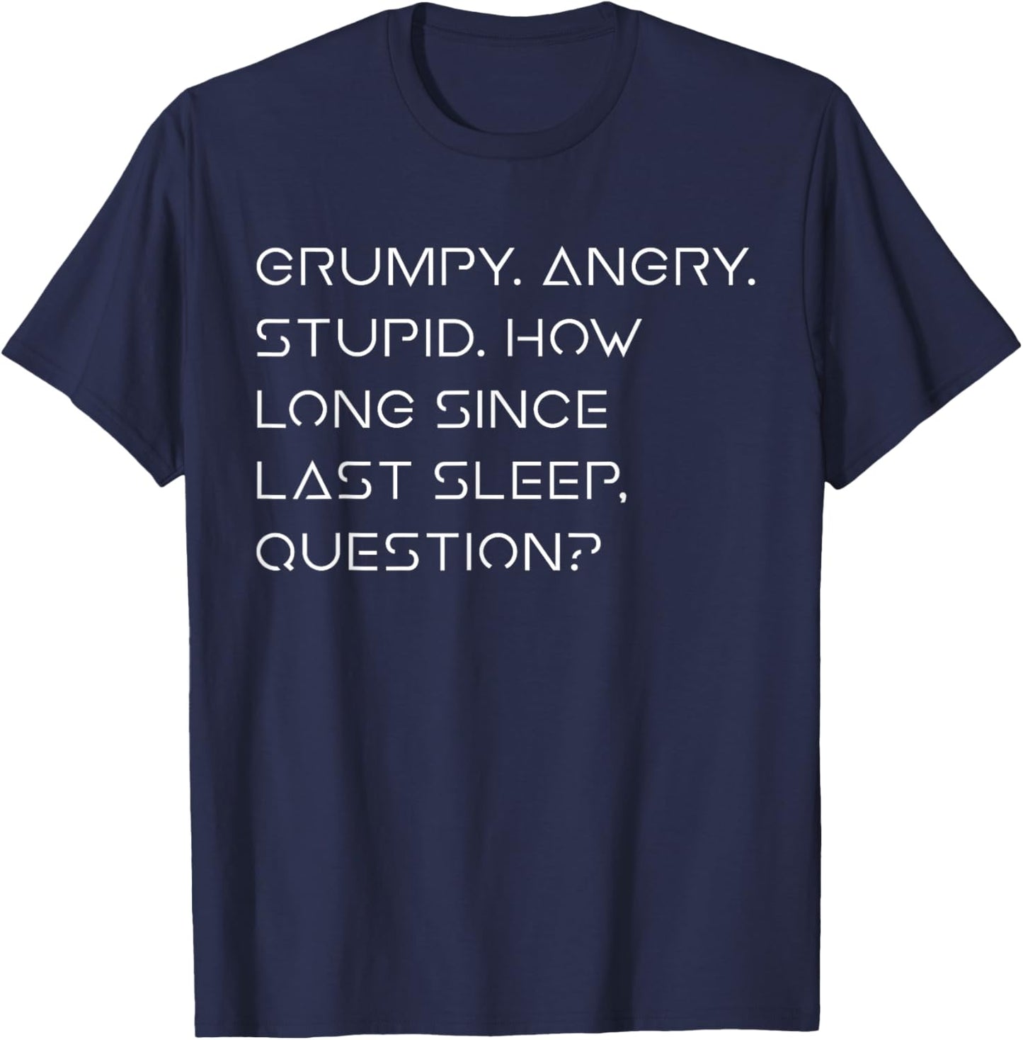 Grumpy Angry Stupid No Sleep Funny Quote Sci-Fi Lover Humor T-Shirt - T-Shirt | Navy