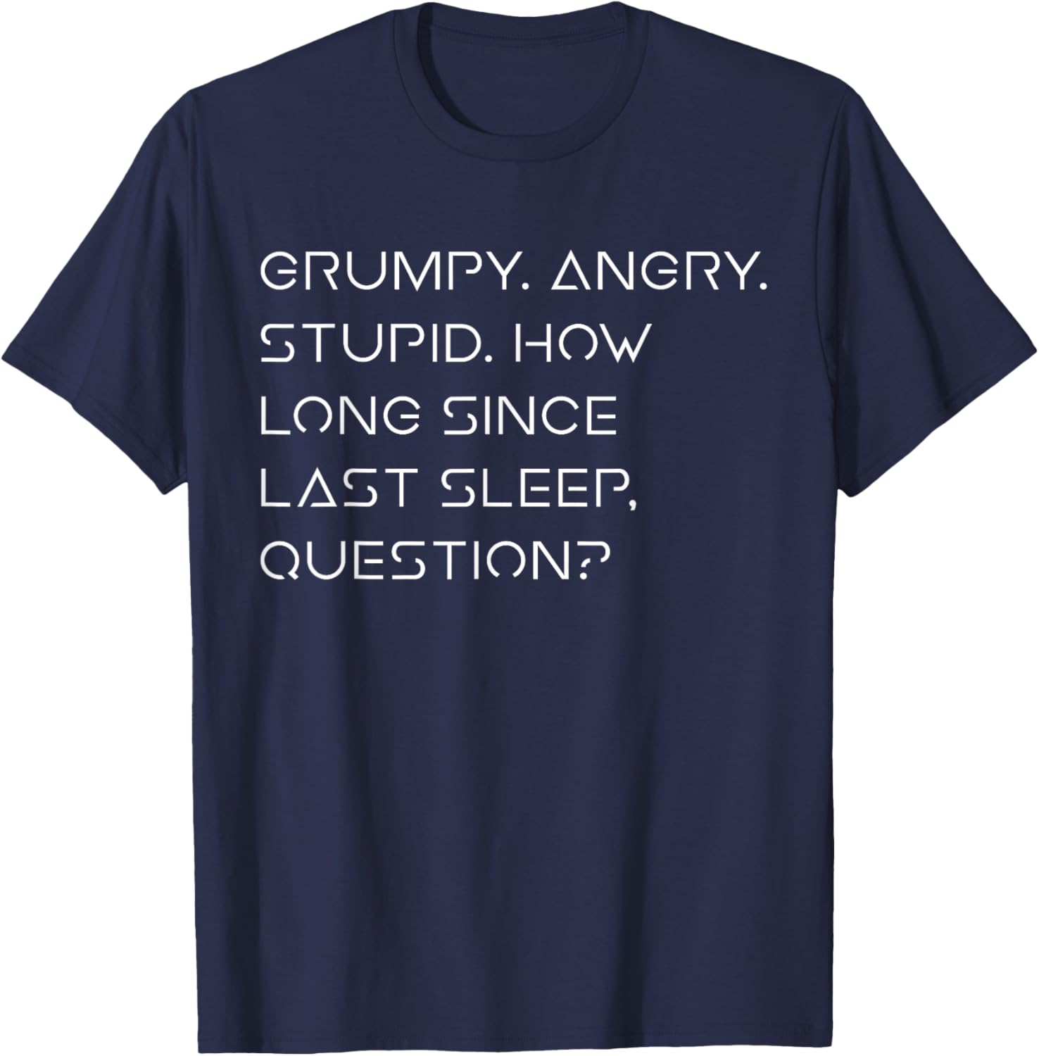 Grumpy Angry Stupid No Sleep Funny Quote Sci-Fi Lover Humor T-Shirt - T-Shirt | Navy