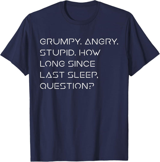 Grumpy Angry Stupid No Sleep Funny Quote Sci-Fi Lover Humor T-Shirt - T-Shirt | Navy