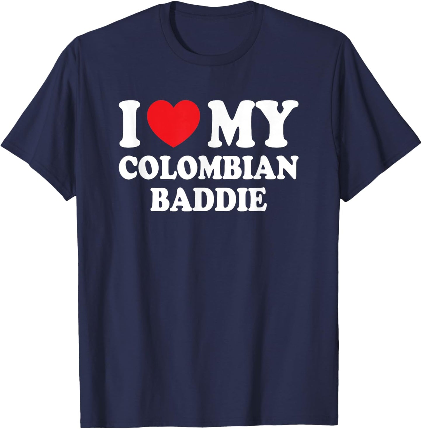 I Love My Colombian Baddie Funny Boyfriend Girlfriend T-Shirt - T-Shirt | Navy
