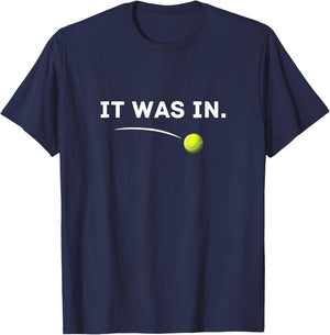 Tennis - It was in! Funny Tennis T-Shirt - T-Shirt | Navy
