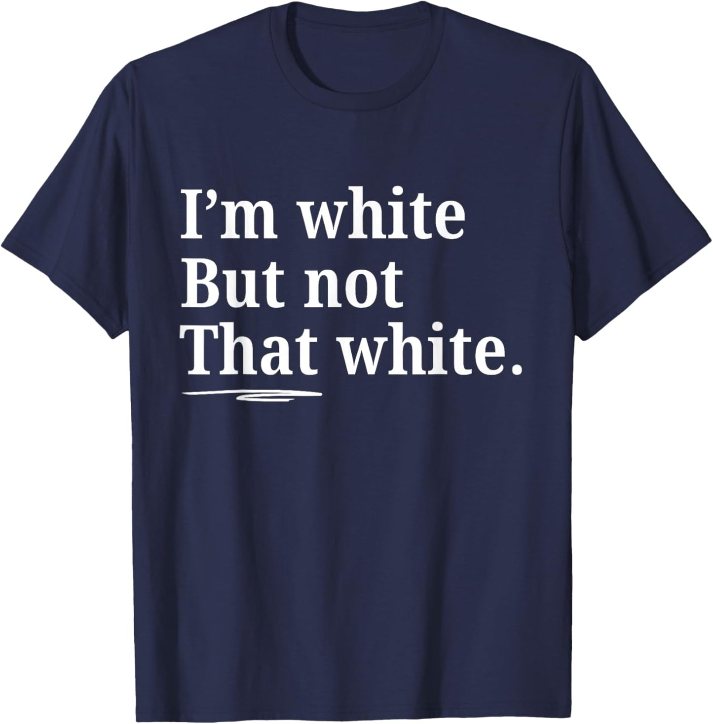 I'm White But Not That White Funny Saying T-Shirt - T-Shirt | Navy
