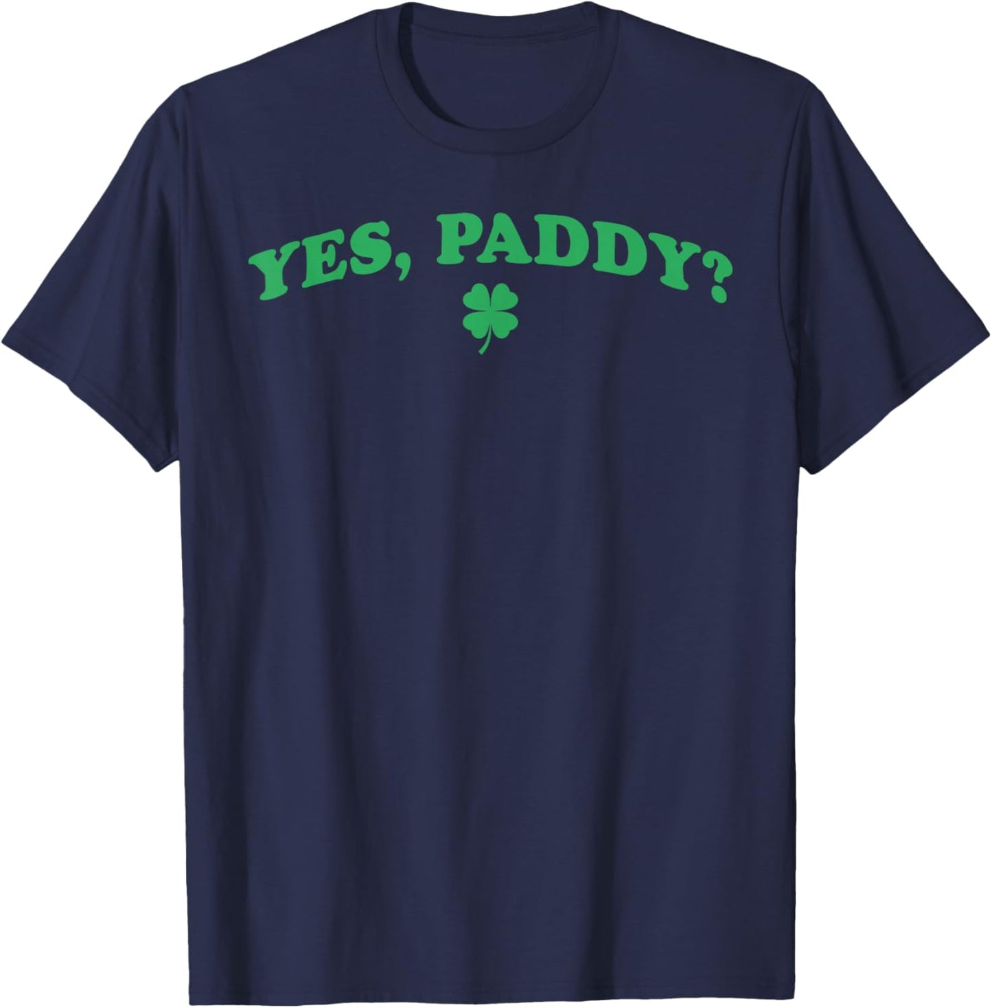 Yes Paddy Funny St Patrick's Day Shamrock Irish Girls T-Shirt - T-Shirt | Navy