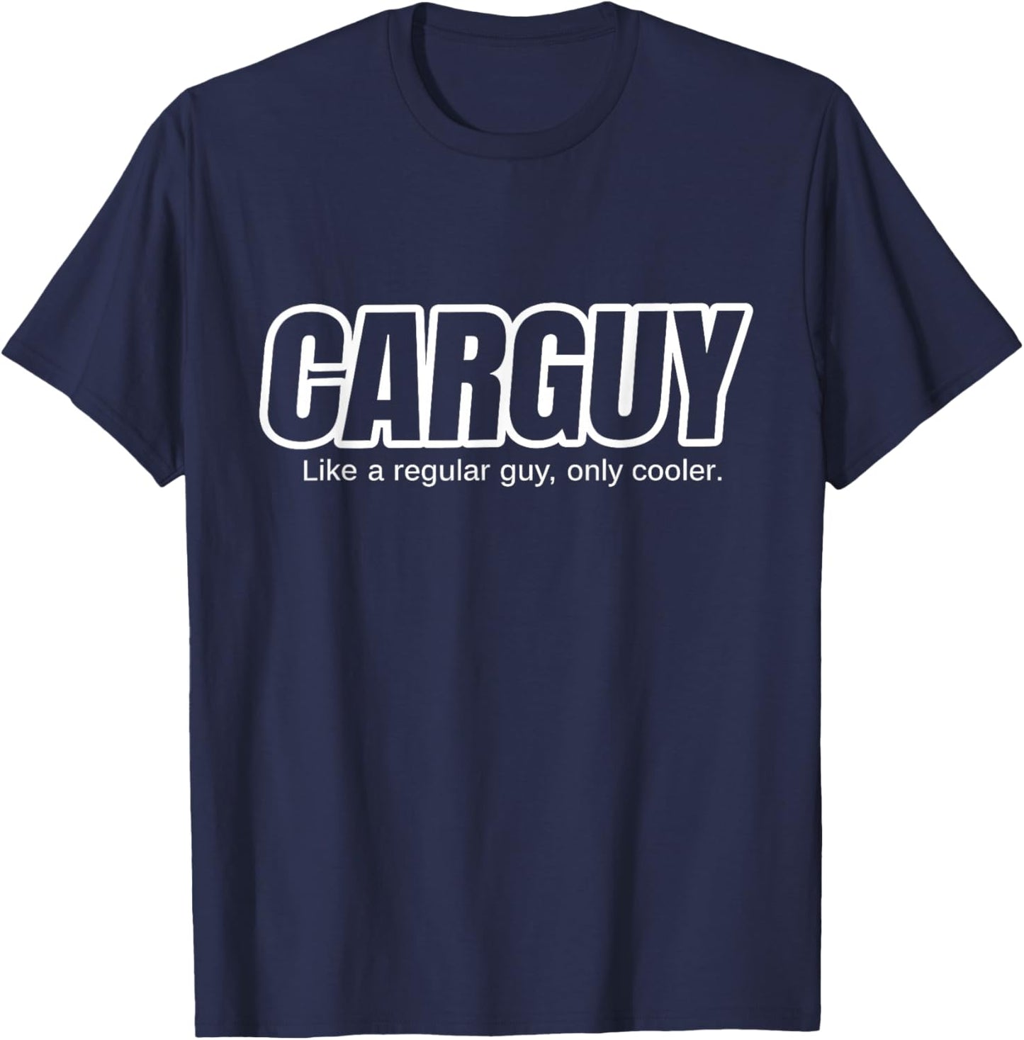 Car Guy Gift - CARGUY Like A Regular Guy, Only Cooler T-Shirt - T-Shirt | Navy