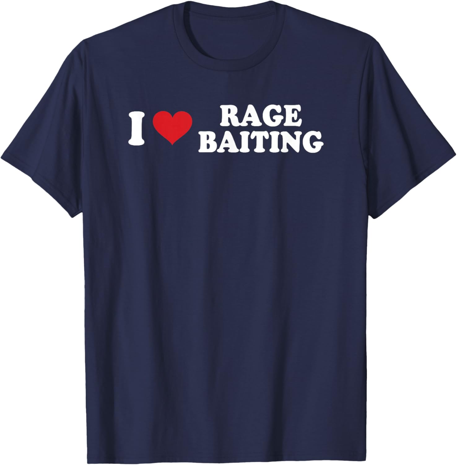 I Love Rage Baiting Funny Design T-Shirt - T-Shirt | Navy