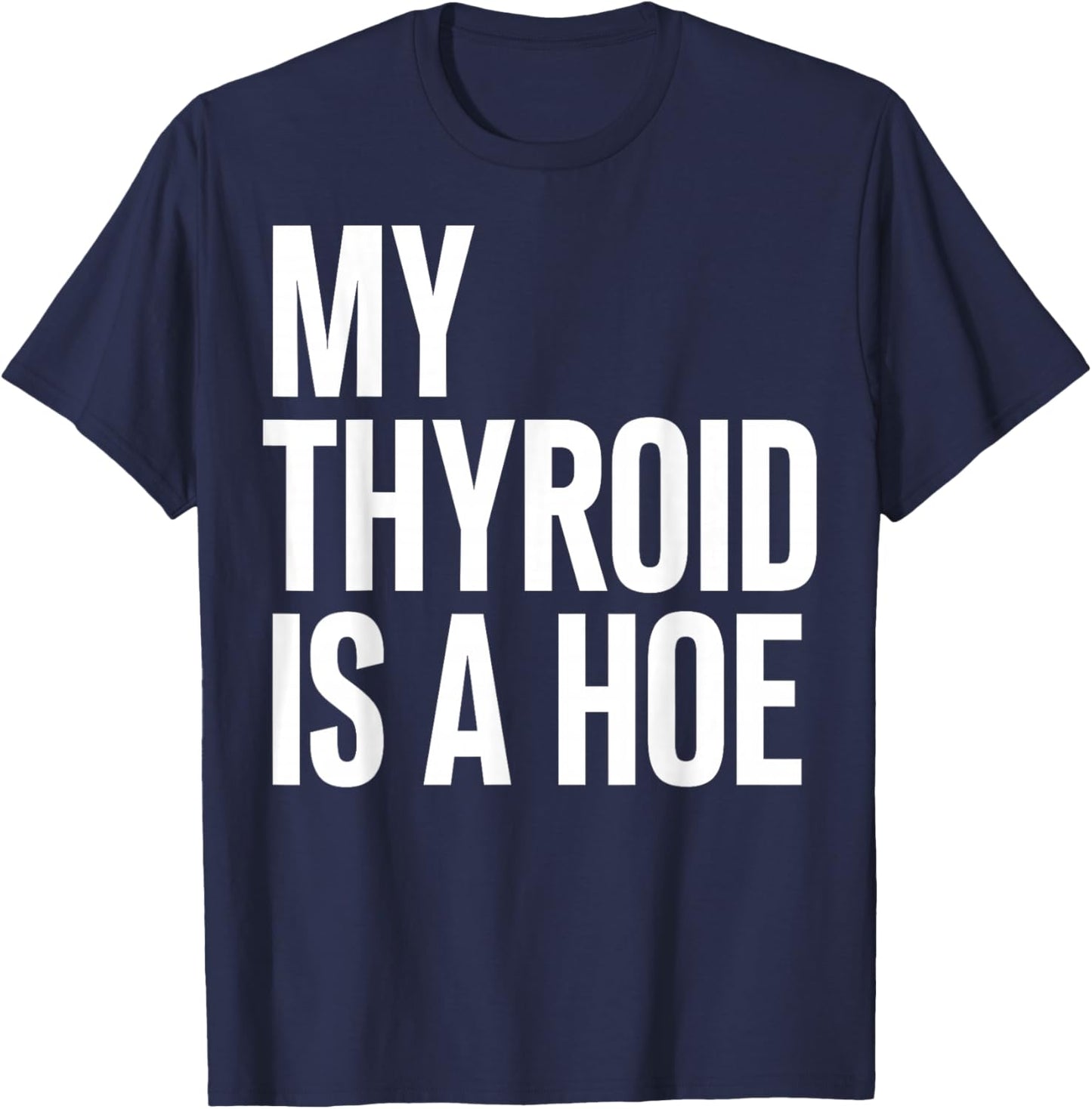 My Thyroid is A Hoe - Thyroid Cancer T-Shirt - T-Shirt | Navy
