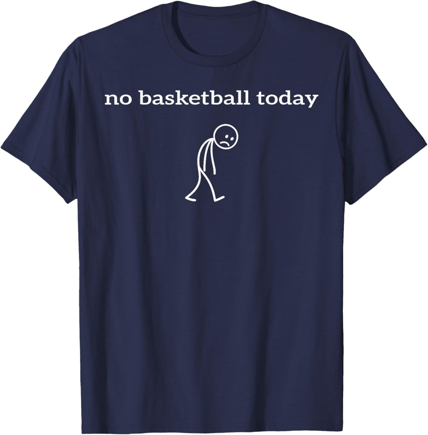 No Basketball Today Stick Figure Basketball Lover Men Boy T-Shirt - T-Shirt | Navy
