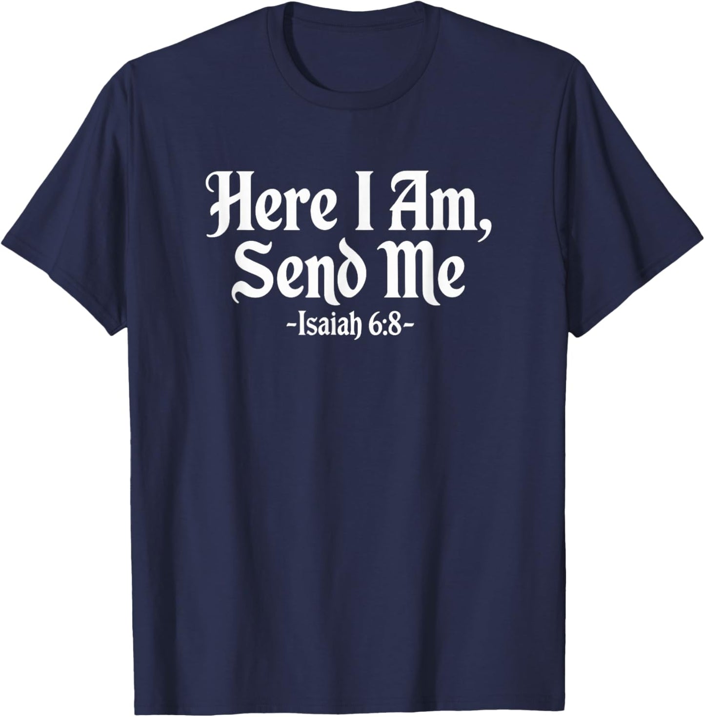 Here I Am Send Me Isaiah 6:8 Christian Bible Verse Lord T-Shirt - T-Shirt | Navy