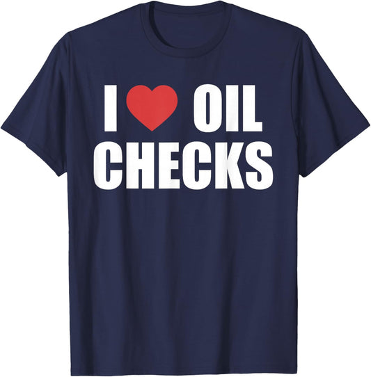 I Love Oil Checks Funny Auto Mechanic Car T-Shirt - T-Shirt | Navy