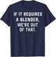 If It Requires A Blender We're Out of That Funny T-Shirt - T-Shirt | Navy