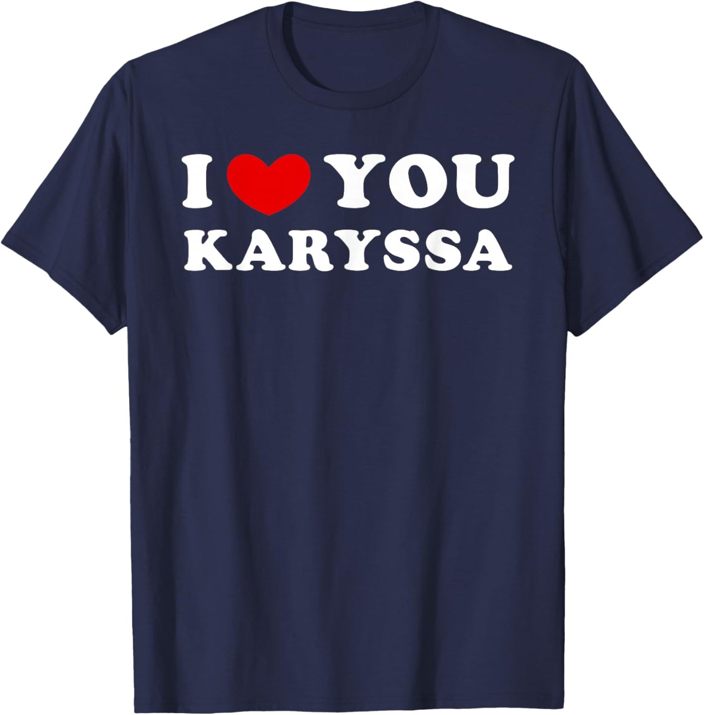 I Love You Karyssa, I Heart Karyssa T-Shirt - T-Shirt | Navy