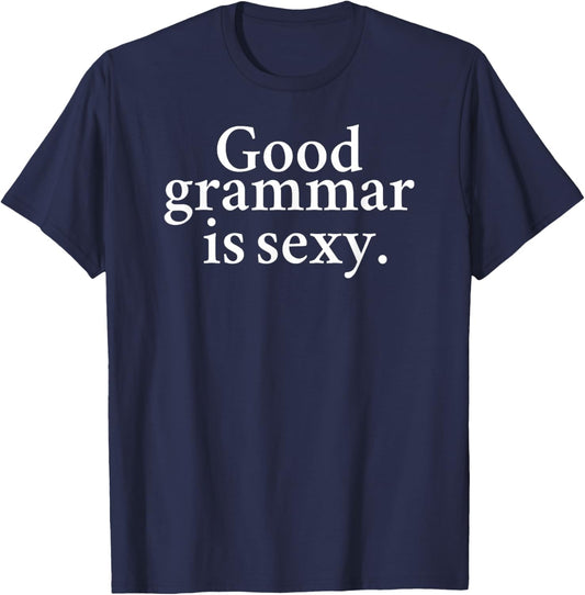 Good Grammar is Sexy Funny T-Shirt - T-Shirt | Navy