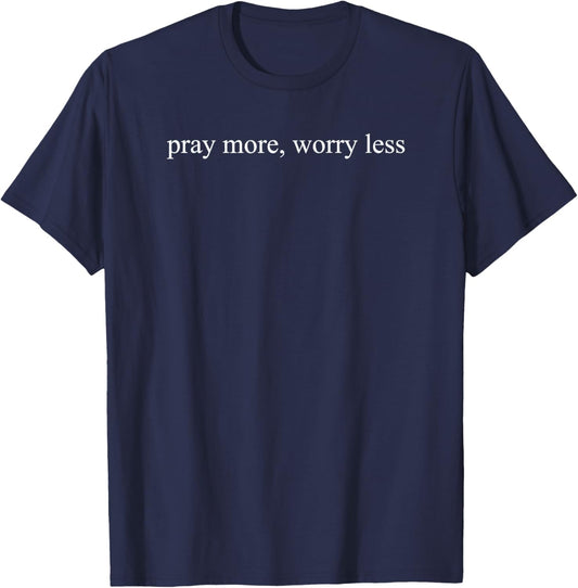 Pray More Worry Less Christian Inspirational Quote T-Shirt - T-Shirt | Navy